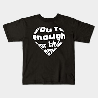 You Are enough for this area, Love Quote, Love Expression, Light Version Kids T-Shirt